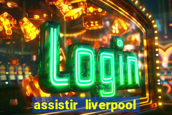 assistir liverpool x manchester city ao vivo futemax